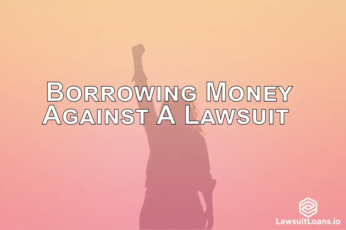 Borrowing Money Against A Lawsuit< - If you're considering borrowing money against a lawsuit, learn about the process and potential benefits and drawbacks first.